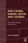 Anti-Capital: Human, Social and Cultural : The Mesmerising Misnomers - eBook