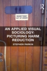 An Applied Visual Sociology: Picturing Harm Reduction - eBook