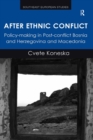 After Ethnic Conflict : Policy-making in Post-conflict Bosnia and Herzegovina and Macedonia - eBook