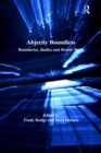 Abjectly Boundless : Boundaries, Bodies and Health Work - eBook