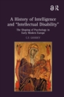 A History of Intelligence and 'Intellectual Disability' : The Shaping of Psychology in Early Modern Europe - eBook