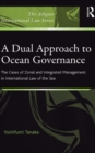 A Dual Approach to Ocean Governance : The Cases of Zonal and Integrated Management in International Law of the Sea - eBook
