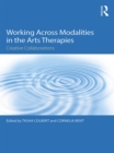 Working Across Modalities in the Arts Therapies : Creative Collaborations - eBook