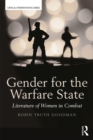 Gender for the Warfare State : Literature of Women in Combat - eBook