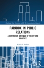 Paradox in Public Relations : A Contrarian Critique of Theory and Practice - eBook