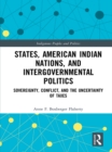 States, American Indian Nations, and Intergovernmental Politics : Sovereignty, Conflict, and the Uncertainty of Taxes - eBook