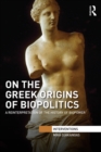 On the Greek Origins of Biopolitics : A Reinterpretation of the History of Biopower - eBook