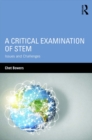 A Critical Examination of STEM : Issues and Challenges - eBook