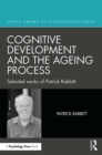 Cognitive Development and the Ageing Process : Selected works of Patrick Rabbitt - eBook
