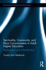 Spirituality, Community, and Race Consciousness in Adult Higher Education : Breaking the Cycle of Racialization - eBook