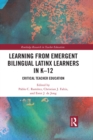 Learning from Emergent Bilingual Latinx Learners in K-12 : Critical Teacher Education - eBook
