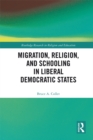 Migration, Religion, and Schooling in Liberal Democratic States - eBook