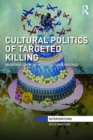 Cultural Politics of Targeted Killing : On Drones, Counter-Insurgency, and Violence - eBook