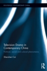 Television Drama in Contemporary China : Political, social and cultural phenomena - eBook