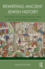 Rewriting Ancient Jewish History : The History of the Jews in Roman Times and the New Historical Method - eBook