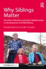 Why Siblings Matter : The Role of Brother and Sister Relationships in Development and Well-Being - eBook
