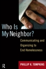 Who is My Neighbor? : Communicating and Organizing to End Homelessness - eBook