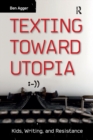 Texting Toward Utopia : Kids, Writing, and Resistance - eBook