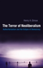 Terror of Neoliberalism : Authoritarianism and the Eclipse of Democracy - eBook