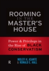 Rooming in the Master's House : Power and Privilege in the Rise of Black Conservatism - eBook