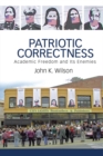 Patriotic Correctness : Academic Freedom and Its Enemies - eBook