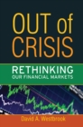 Out of Crisis : Rethinking Our Financial Markets - eBook