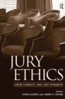 Jury Ethics : Juror Conduct and Jury Dynamics - eBook