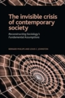 Invisible Crisis of Contemporary Society : Reconstructing Sociology's Fundamental Assumptions - eBook