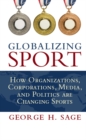 Globalizing Sport : How Organizations, Corporations, Media, and Politics are Changing Sport - eBook