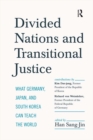 Divided Nations and Transitional Justice : What Germany, Japan and South Korea Can Teach the World - eBook