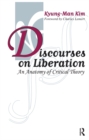 Discourses on Liberation : An Anatomy of Critical Theory - eBook