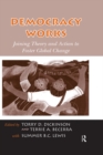 Democracy Works : Joining Theory and Action to Foster Global Change - eBook