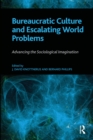 Bureaucratic Culture and Escalating World Problems : Advancing the Sociological Imagination - eBook