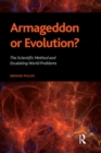 Armageddon or Evolution? : The Scientific Method and Escalating World Problems - eBook