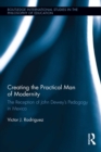 Creating the Practical Man of Modernity : The Reception of John Dewey's Pedagogy in Mexico - eBook