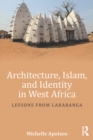 Architecture, Islam, and Identity in West Africa : Lessons from Larabanga - eBook