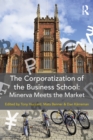 The Corporatization of the Business School : Minerva Meets the Market - eBook