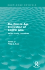 The Bronze Age Civilization of Central Asia : Recent Soviet Discoveries - eBook