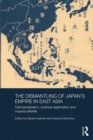 The Dismantling of Japan's Empire in East Asia : Deimperialization, Postwar Legitimation and Imperial Afterlife - eBook