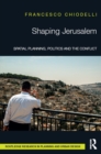 Shaping Jerusalem : Spatial planning, politics and the conflict - eBook