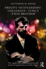 Freud's 'Outstanding' Colleague/Jung's 'Twin Brother' : The suppressed psychoanalytic and political significance of Otto Gross - eBook