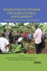 Innovation Platforms for Agricultural Development : Evaluating the mature innovation platforms landscape - eBook