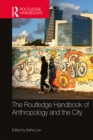 The Routledge Handbook of Anthropology and the City - eBook
