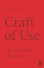 Craft of Use : Post-Growth Fashion - eBook