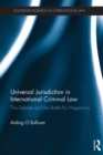 Universal Jurisdiction in International Criminal Law : The Debate and the Battle for Hegemony - eBook