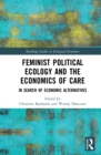 Feminist Political Ecology and the Economics of Care : In Search of Economic Alternatives - eBook