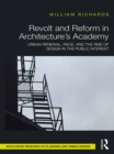Revolt and Reform in Architecture's Academy : Urban Renewal, Race, and the Rise of Design in the Public Interest - eBook
