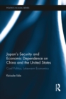 Japan's Security and Economic Dependence on China and the United States : Cool Politics, Lukewarm Economics - eBook