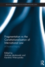 Fragmentation vs the Constitutionalisation of International Law : A Practical Inquiry - eBook