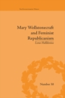 Mary Wollstonecraft and Feminist Republicanism : Independence, Rights and the Experience of Unfreedom - eBook